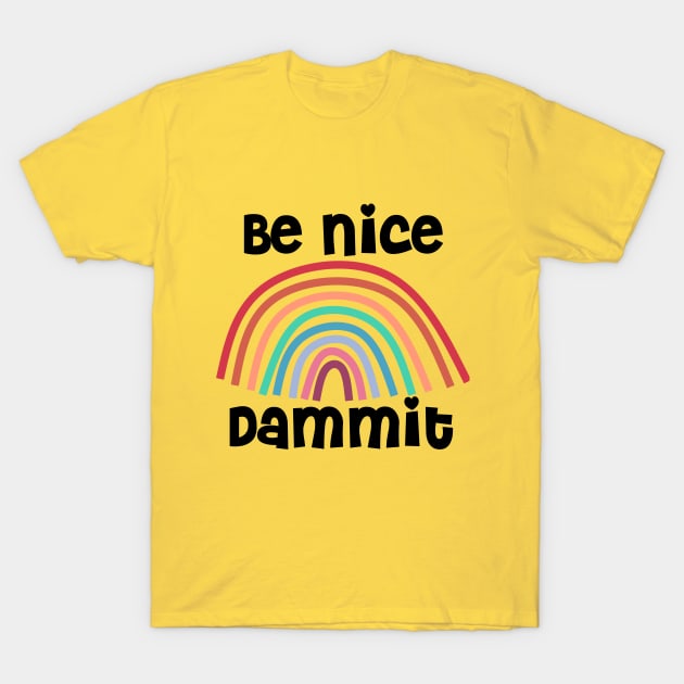 Be Nice Dammit Funny Saying with Rainbow T-Shirt by Timeforplay